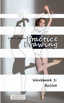 portada Practice Drawing - Workbook 1: Ballet (en Inglés)