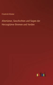 portada Altertümer, Geschichten und Sagen der Herzogtümer Bremen und Verden (en Alemán)