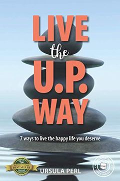 portada Live the U. P. Way: 7 Ways to Live the Happy Life you Deserve (en Inglés)