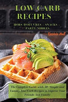 portada Low-Carb Recipes Hors D'Oeuvres - Snacks - Party Nibbles: The Complete Guide With 50+ Simple and Yummy Low-Carb Recipes to Impress Your Friends and Family (en Inglés)