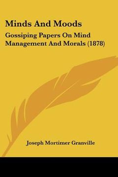portada minds and moods: gossiping papers on mind management and morals (1878) (in English)