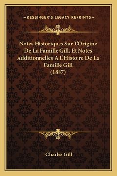 portada Notes Historiques Sur L'Origine De La Famille Gill, Et Notes Additionnelles A L'Histoire De La Famille Gill (1887) (en Francés)