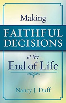portada Making Faithful Decisions at the end of Life (en Inglés)