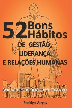 portada 52 Bons Hábitos de Gestão, Liderança e Relações Humanas: Para Você Incorporar Ao Seu Trabalho (in Portuguese)
