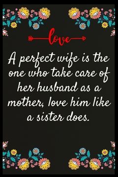 portada A perfect wife is the one who take care of her husband as a mother, love him like a sister does.: The perfect wife. I love My wife Forever