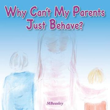 portada Why Can't My Parents Just Behave? (en Inglés)