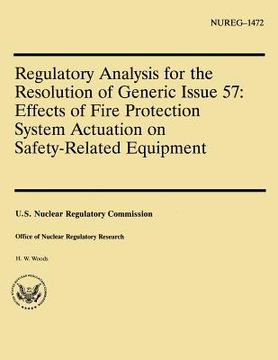 portada Regulatory Analysis for the Resolution of Generic Issue 57: Effects of Fire Protection System Actuation on Safety-Related Equipment (en Inglés)