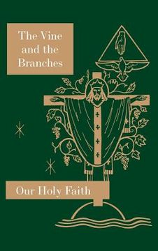 portada The Vine and the Branches: Our Holy Faith Series (en Inglés)