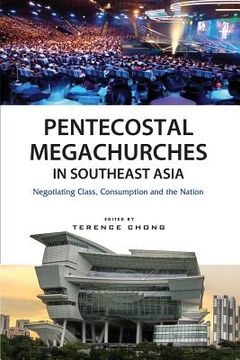 portada Pentecostal Megachurches in Southeast Asia: Negotiating Class, Consumption and the Nation (en Inglés)