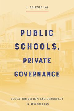 portada Public Schools, Private Governance: Education Reform and Democracy in New Orleans (en Inglés)