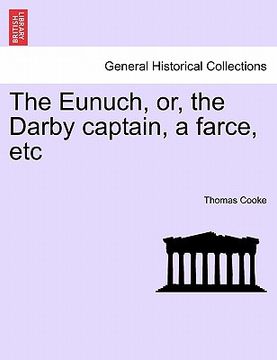 portada the eunuch, or, the darby captain, a farce, etc (en Inglés)