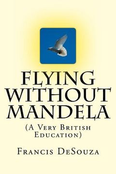 portada Flying Without Mandela: A Very British Education (en Inglés)