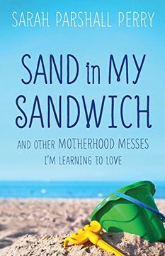 portada Sand in My Sandwich: And Other Motherhood Messes I'm Learning to Love