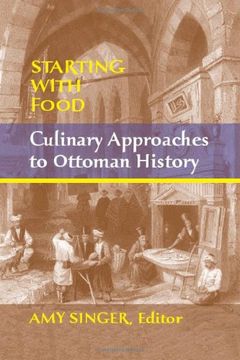 portada Starting with Food: Culinary Approaches to Ottoman History. Edited by Amy Singer