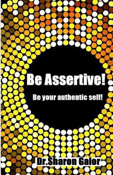 portada Be Assertive! Be your authentic self! (en Inglés)