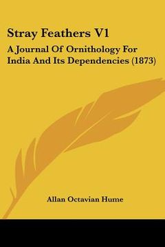 portada stray feathers v1: a journal of ornithology for india and its dependencies (1873) (en Inglés)