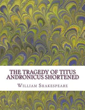 portada The Tragedy of Titus Andronicus Shortened: Shakespeare Edited for Length (en Inglés)