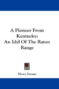 portada a pioneer from kentucky: an idyl of the raton range (en Inglés)