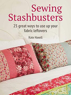 portada Sewing Stashbusters: 25 Great Ways to Use Up Your Fabric Leftovers (en Inglés)