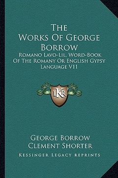 portada the works of george borrow: romano lavo-lil, word-book of the romany or english gypsy language v11 (en Inglés)