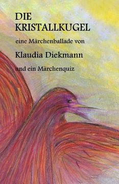 portada Die Kristallkugel: Eine Maerchenballade (en Alemán)