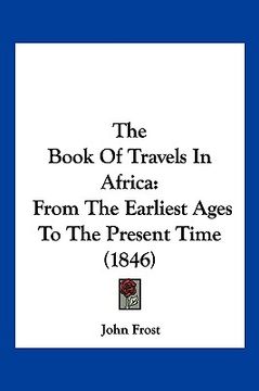 portada the book of travels in africa: from the earliest ages to the present time (1846) (in English)