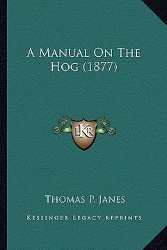 portada a manual on the hog (1877) a manual on the hog (1877) (en Inglés)