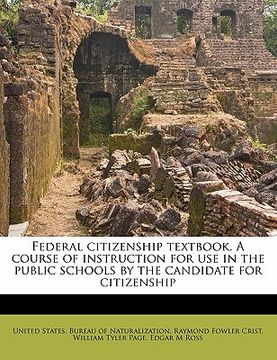 portada federal citizenship textbook. a course of instruction for use in the public schools by the candidate for citizenship (en Inglés)