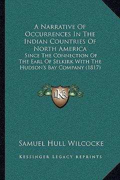 portada a   narrative of occurrences in the indian countries of north america: since the connection of the earl of selkirk with the hudson's bay company (1817