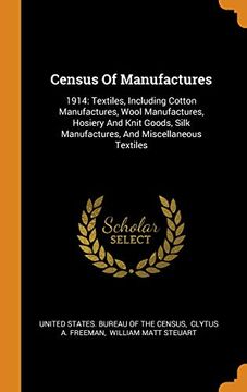 portada Census of Manufactures: 1914: 1914: Textiles, Including Cotton Manufactures, Wool Manufactures, Hosiery and Knit Goods, Silk Manufactures, and Miscellaneous Textiles 