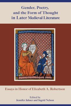 portada Gender, Poetry, and the Form of Thought in Later Medieval Literature: Essays in Honor of Elizabeth A. Robertson (en Inglés)