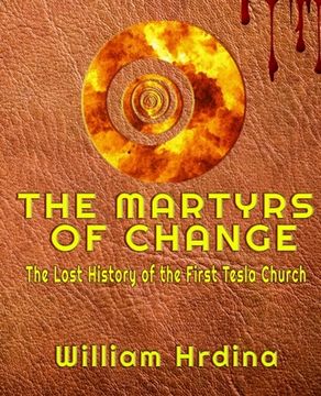 portada The Martyrs of CHANGE: The Lost History of the First Tesla Church
