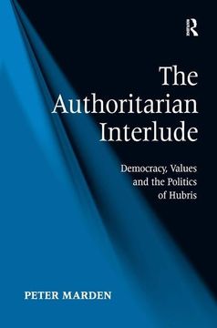 portada The Authoritarian Interlude: Democracy, Values and the Politics of Hubris (en Inglés)
