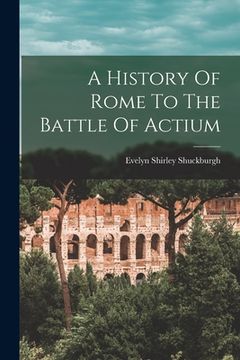 portada A History Of Rome To The Battle Of Actium (en Inglés)