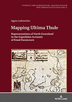 portada Mapping Ultima Thule: Representations of North Greenland in the Expedition Accounts of Knud Rasmussen (Studien zur Germanistik, Skandinavistik und Uebersetzungskultur) (en Inglés)