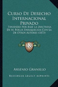 portada Curso de Derecho Internacional Privado: Teniendo por Base la Doctrina de m. Foelix Enriquecida con la de Otros Autores (1873)