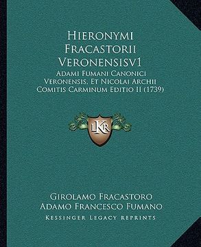portada Hieronymi Fracastorii Veronensisv1: Adami Fumani Canonici Veronensis, Et Nicolai Archii Comitis Carminum Editio II (1739) (en Latin)