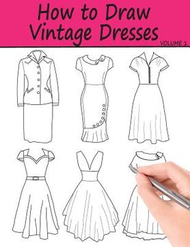 portada How to Draw Vintage Dresses: 40 Fabulous Vintage Dress Designs with Practice Pages 