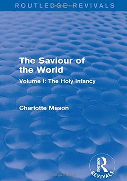 portada The Saviour of the World (Routledge Revivals): Volume i: The Holy Infancy (en Inglés)