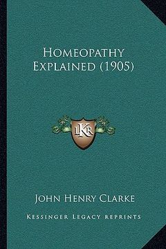 portada homeopathy explained (1905) (en Inglés)