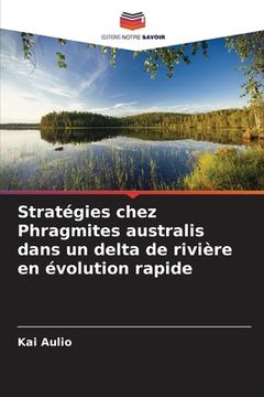 portada Stratégies chez Phragmites australis dans un delta de rivière en évolution rapide (en Francés)