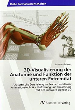 portada 3D-Visualisierung der Anatomie und Funktion der unteren Extremität: Anatomische Darstellung im Zeichen moderner Animationstechnik - Hinführung und Umsetzung mit der Software Blender 3D