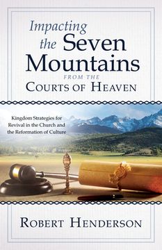portada Impacting the Seven Mountains From the Courts of Heaven: Kingdom Strategies for Revival in the Church and the Reformation of Culture 