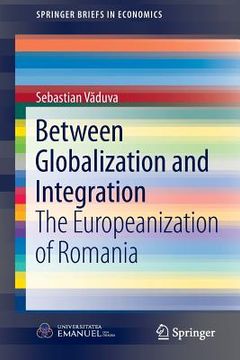 portada Between Globalization and Integration: The Europeanization of Romania (en Inglés)