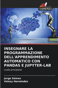 portada Insegnare La Programmazione Dell'apprendimento Automatico Con Pandas E Jupyter-Lab (en Italiano)