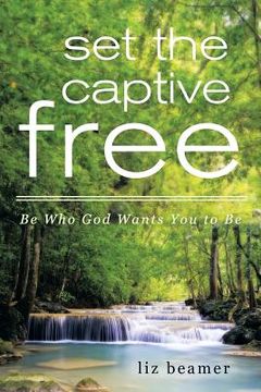 portada Set the Captive Free: Be Who God Wants You to Be (en Inglés)