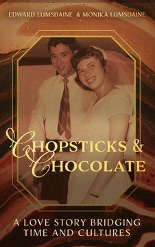 portada Chopsticks and Chocolate: A Love Story Bridging Time and Cultures (en Inglés)