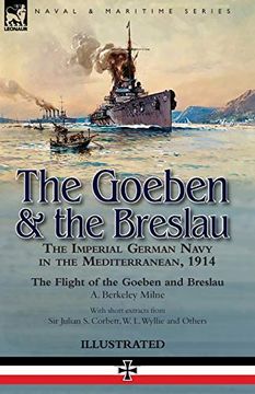 portada The Goeben & the Breslau: The Imperial German Navy in the Mediterranean, 1914-The Flight of the Goeben and Breslau (en Inglés)