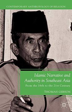 portada Islamic Narrative and Authority in Southeast Asia: From the 16Th to the 21St Century (Contemporary Anthropology of Religion) (in English)