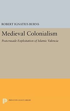 portada Medieval Colonialism: Postcrusade Exploitation of Islamic Valencia (Princeton Legacy Library) (en Inglés)